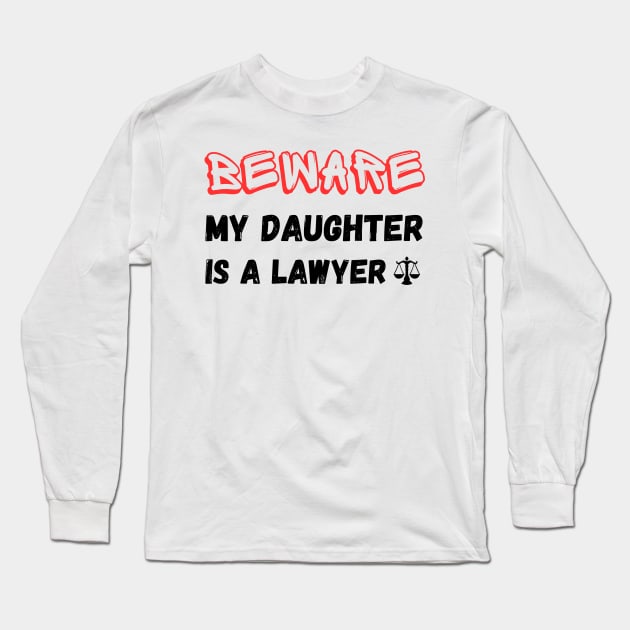 funny Beware My daughter Is A Lawyer Long Sleeve T-Shirt by Mega-st